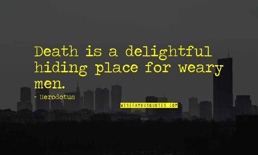 Herodotus Quotes By Herodotus: Death is a delightful hiding place for weary