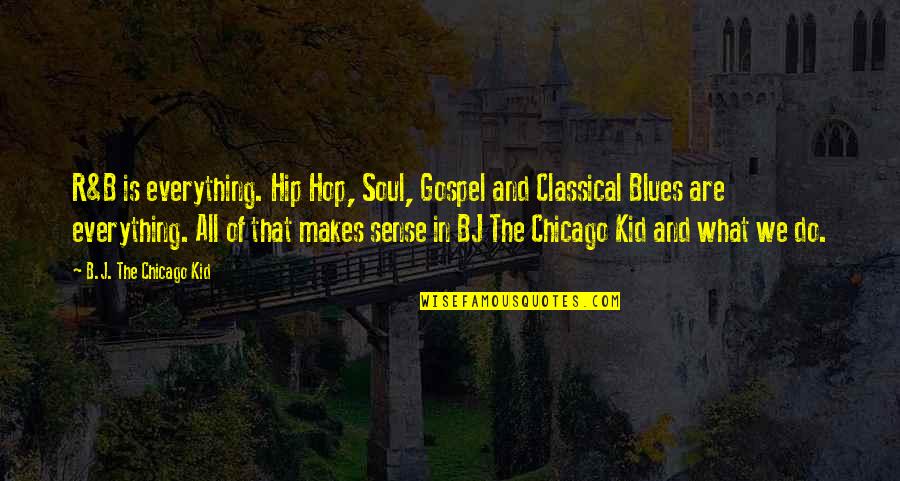 Herodotus Summary Quotes By B.J. The Chicago Kid: R&B is everything. Hip Hop, Soul, Gospel and