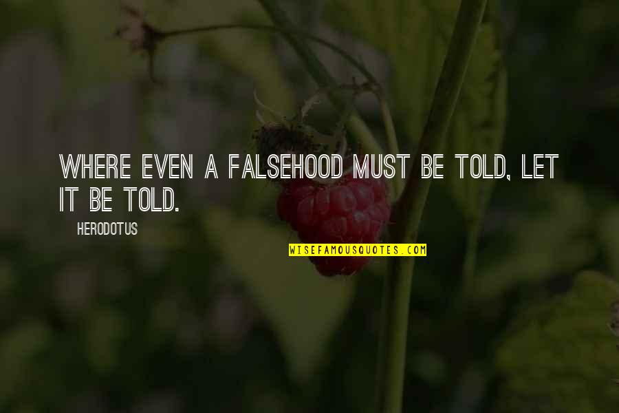 Herodotus's Quotes By Herodotus: Where even a falsehood must be told, let