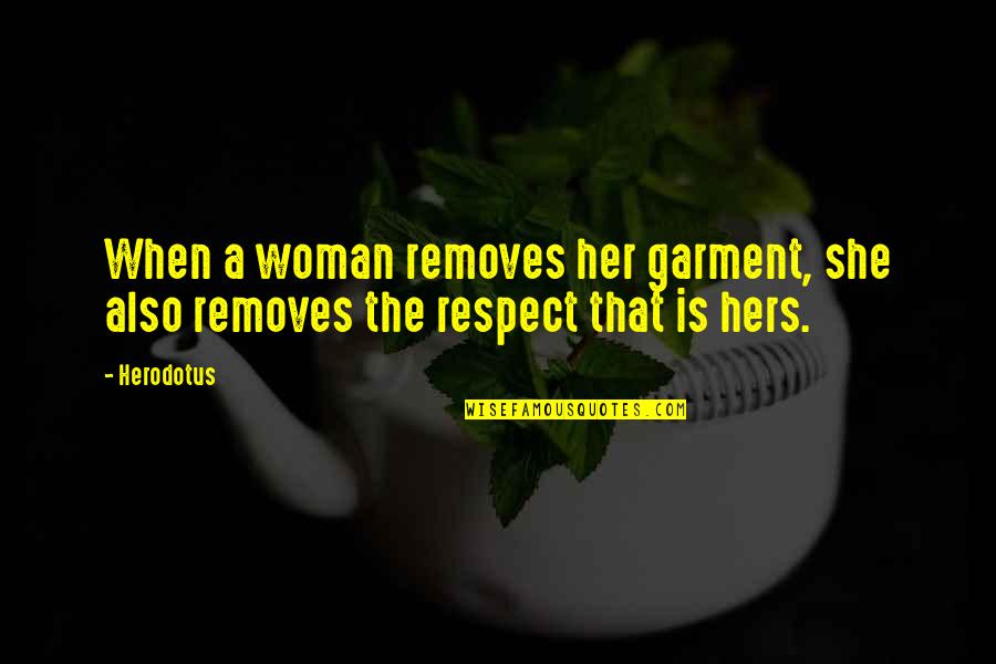 Herodotus's Quotes By Herodotus: When a woman removes her garment, she also