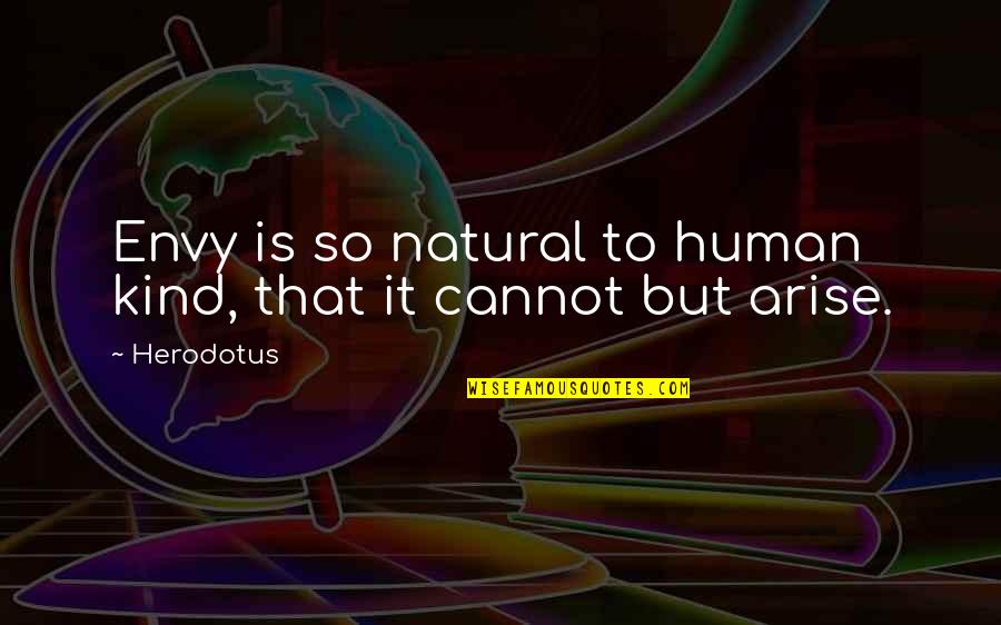 Herodotus's Quotes By Herodotus: Envy is so natural to human kind, that
