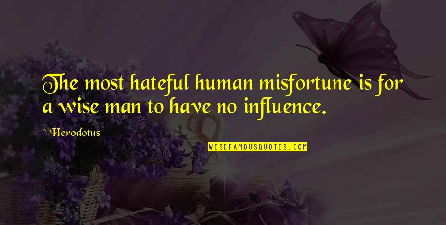 Herodotus's Quotes By Herodotus: The most hateful human misfortune is for a