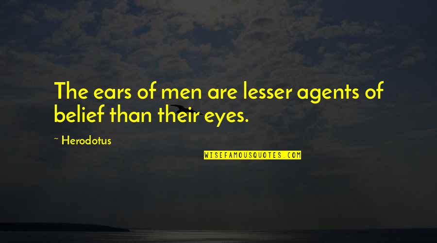 Herodotus's Quotes By Herodotus: The ears of men are lesser agents of