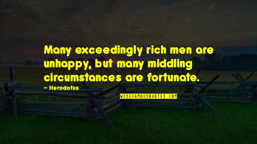 Herodotus's Quotes By Herodotus: Many exceedingly rich men are unhappy, but many