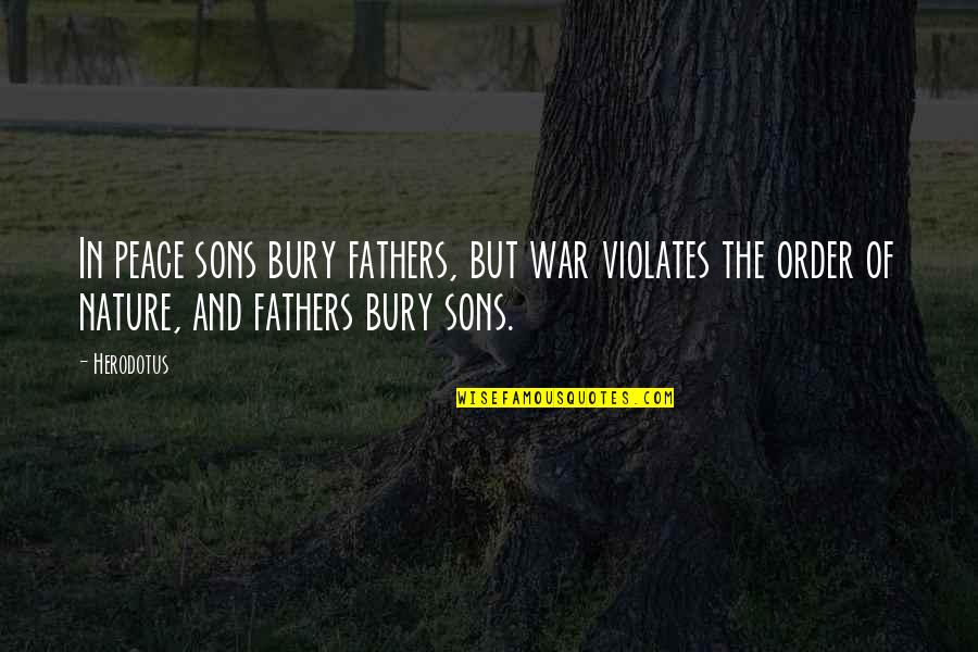 Herodotus's Quotes By Herodotus: In peace sons bury fathers, but war violates