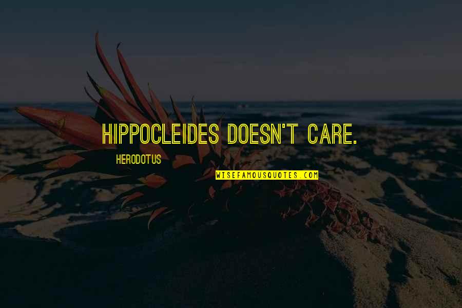 Herodotus's Quotes By Herodotus: Hippocleides doesn't care.