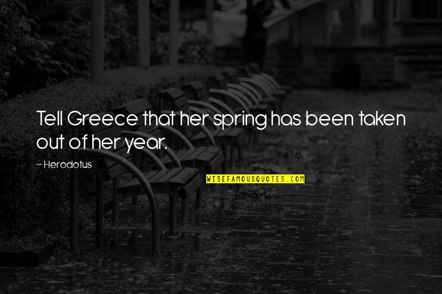 Herodotus's Quotes By Herodotus: Tell Greece that her spring has been taken