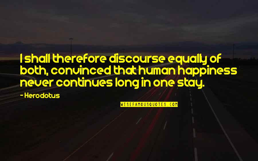 Herodotus's Quotes By Herodotus: I shall therefore discourse equally of both, convinced