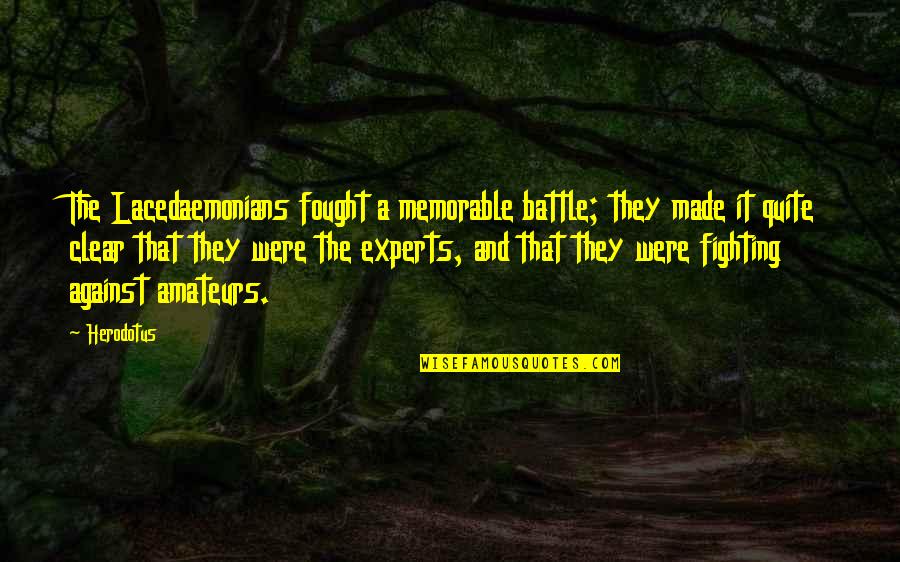 Herodotus's Quotes By Herodotus: The Lacedaemonians fought a memorable battle; they made