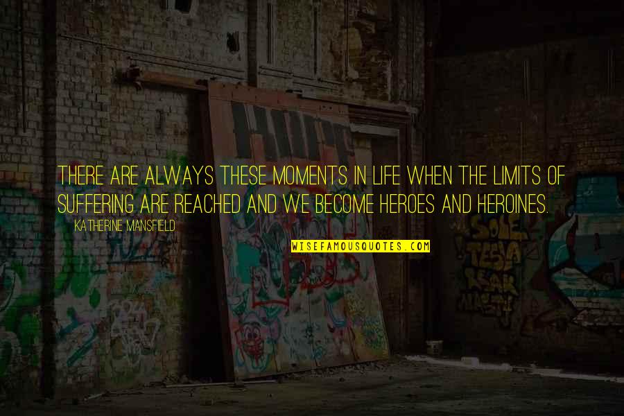 Heroes And Heroines Quotes By Katherine Mansfield: There are always these moments in life when