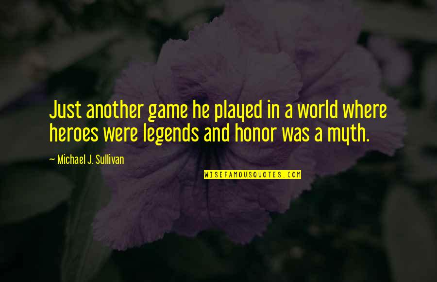 Heroes And Legends Quotes By Michael J. Sullivan: Just another game he played in a world