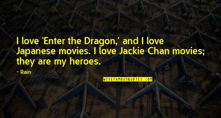 Heroes And Love Quotes By Rain: I love 'Enter the Dragon,' and I love