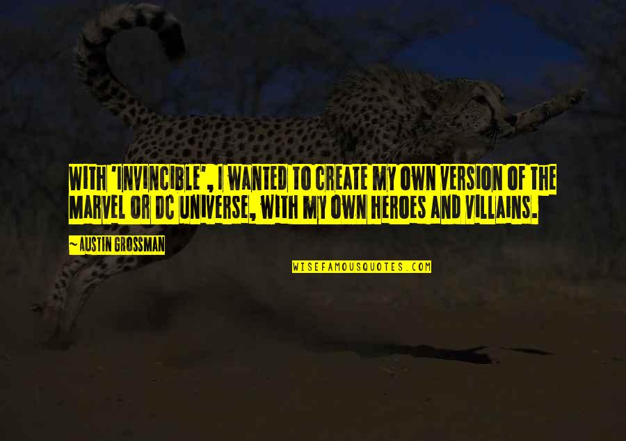 Heroes And Villains Quotes By Austin Grossman: With 'Invincible', I wanted to create my own