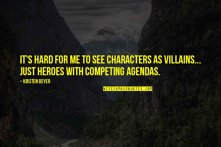 Heroes And Villains Quotes By Kirsten Beyer: It's hard for me to see characters as