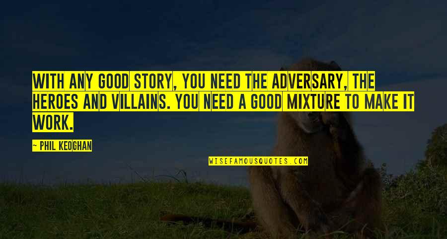 Heroes And Villains Quotes By Phil Keoghan: With any good story, you need the adversary,