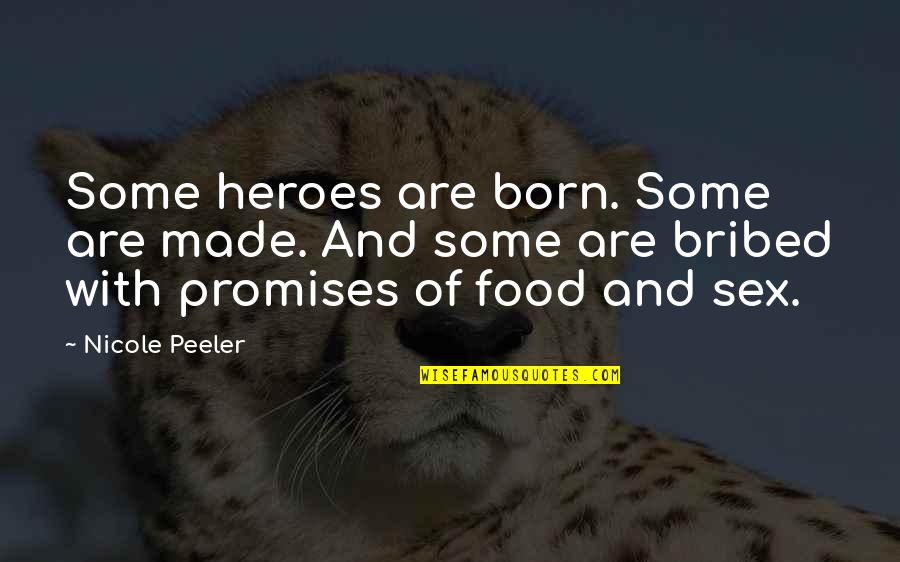 Heroes Are Made Not Born Quotes By Nicole Peeler: Some heroes are born. Some are made. And