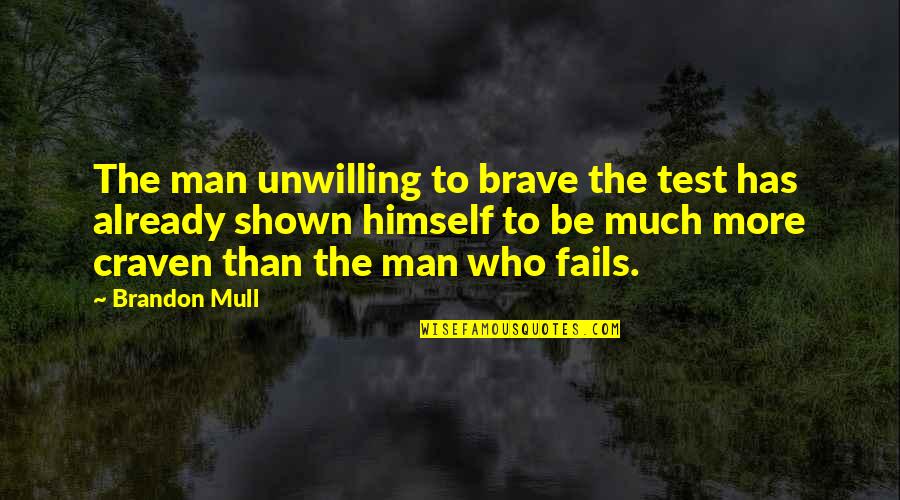 Heroes Bravery Quotes By Brandon Mull: The man unwilling to brave the test has