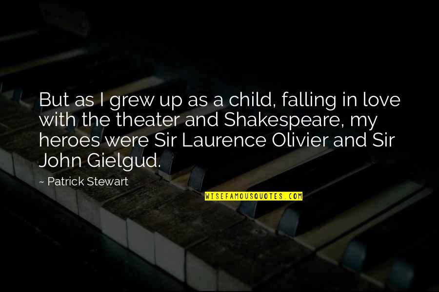 Heroes By Shakespeare Quotes By Patrick Stewart: But as I grew up as a child,