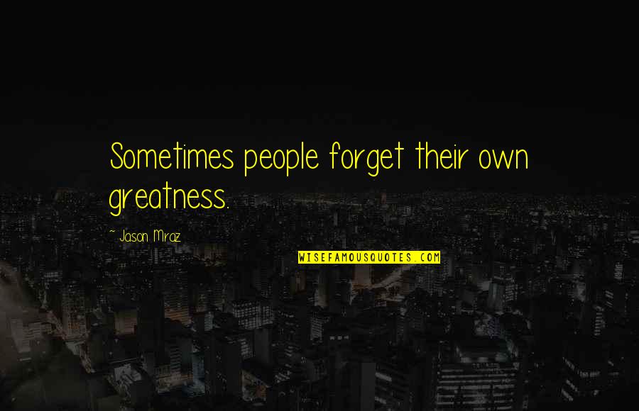 Heroes Come In All Forms Quotes By Jason Mraz: Sometimes people forget their own greatness.