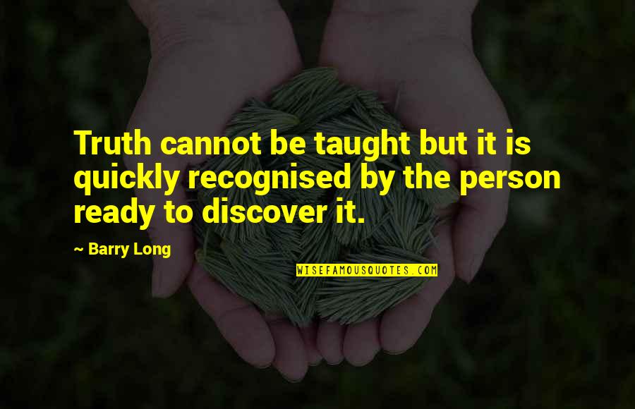 Heroes Death Quotes By Barry Long: Truth cannot be taught but it is quickly