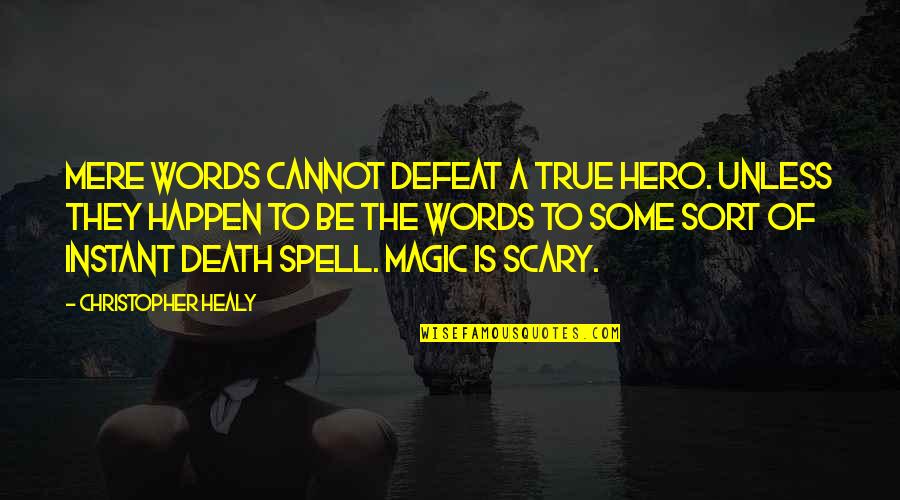Heroes Death Quotes By Christopher Healy: Mere words cannot defeat a true hero. Unless