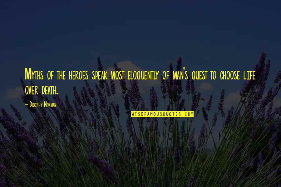 Heroes Death Quotes By Dorothy Norman: Myths of the heroes speak most eloquently of