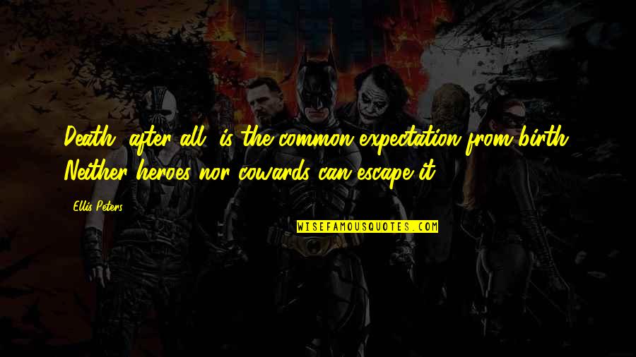 Heroes Death Quotes By Ellis Peters: Death, after all, is the common expectation from