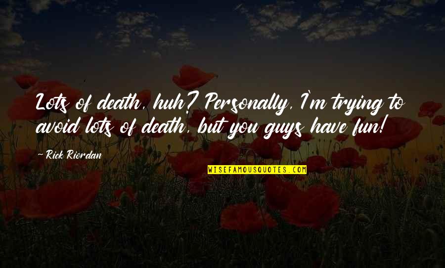 Heroes Death Quotes By Rick Riordan: Lots of death, huh? Personally, I'm trying to