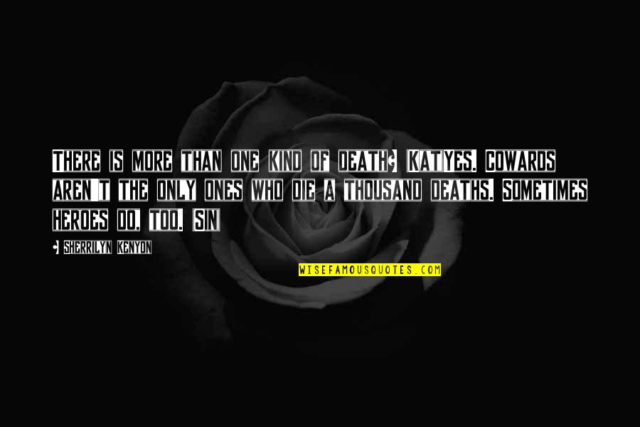 Heroes Death Quotes By Sherrilyn Kenyon: There is more than one kind of death?