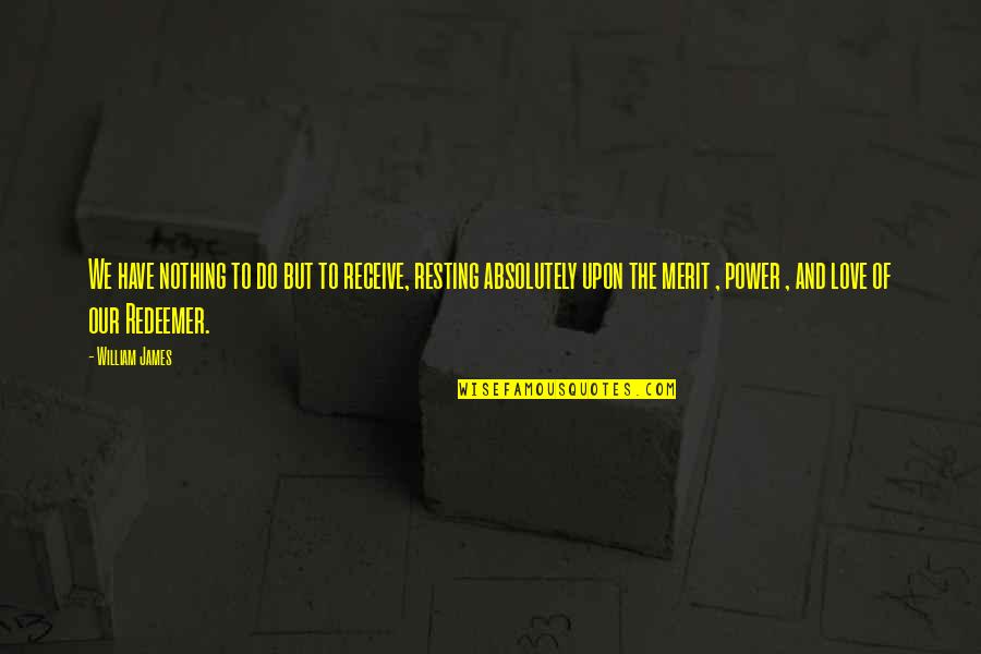 Heroes Death Quotes By William James: We have nothing to do but to receive,
