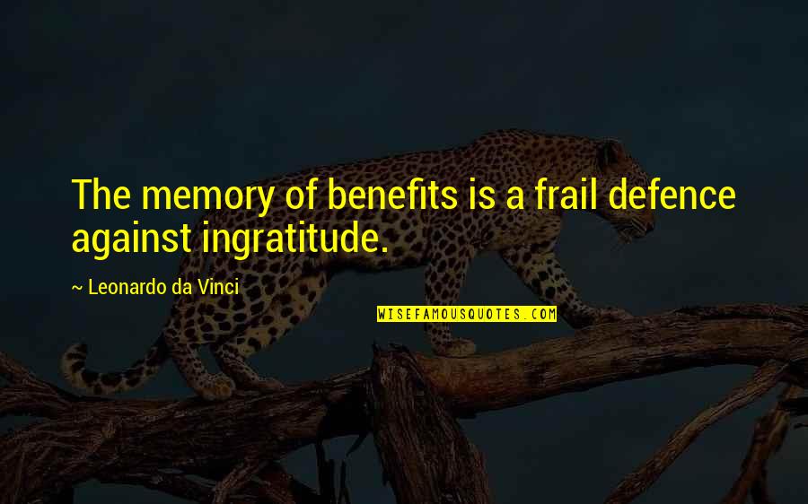Heroes Elle Quotes By Leonardo Da Vinci: The memory of benefits is a frail defence Heroes Elle Quotes By Leonardo Da Vinci: The memory of benefits is a frail defence