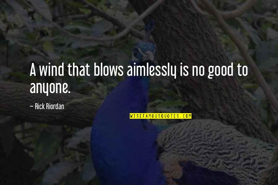 Heroes Elle Quotes By Rick Riordan: A wind that blows aimlessly is no good Heroes Elle Quotes By Rick Riordan: A wind that blows aimlessly is no good