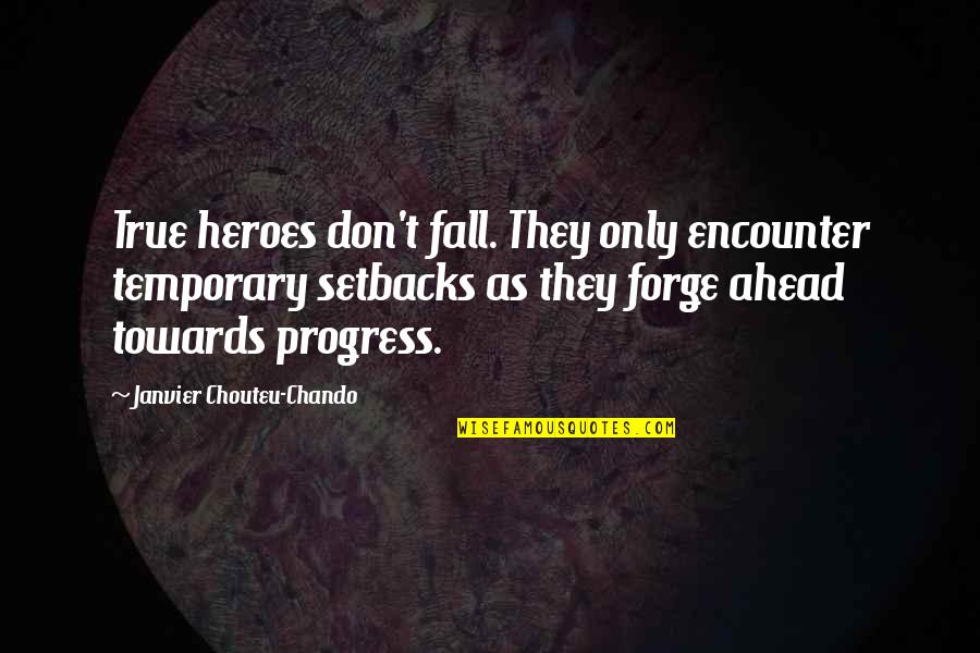 Heroes In History Quotes By Janvier Chouteu-Chando: True heroes don't fall. They only encounter temporary