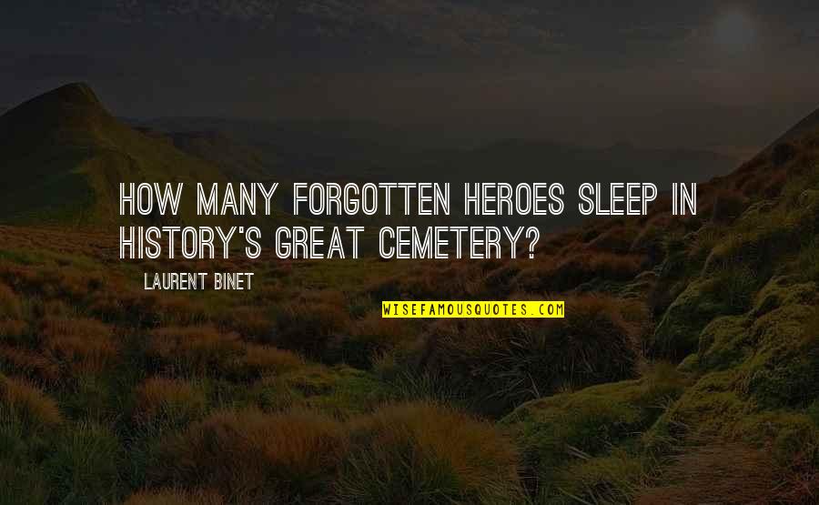 Heroes In History Quotes By Laurent Binet: How many forgotten heroes sleep in history's great