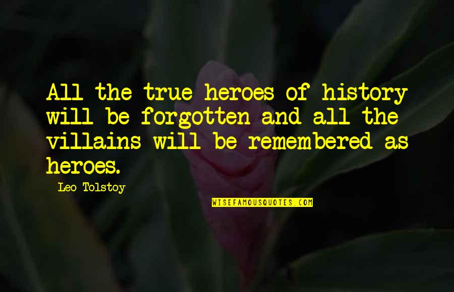 Heroes In History Quotes By Leo Tolstoy: All the true heroes of history will be
