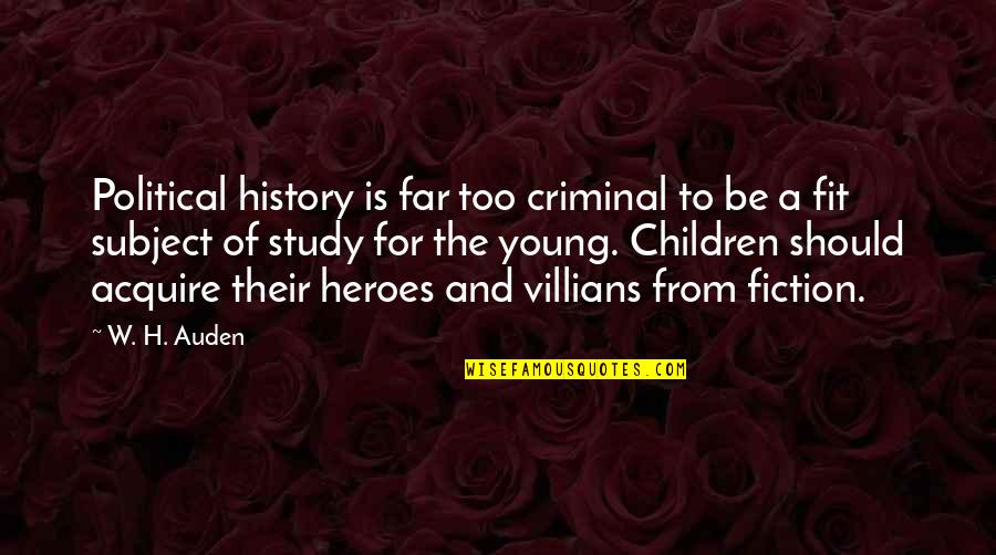 Heroes In History Quotes By W. H. Auden: Political history is far too criminal to be