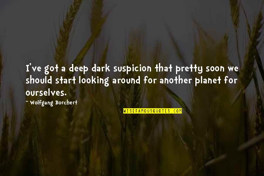 Heroes In History Quotes By Wolfgang Borchert: I've got a deep dark suspicion that pretty