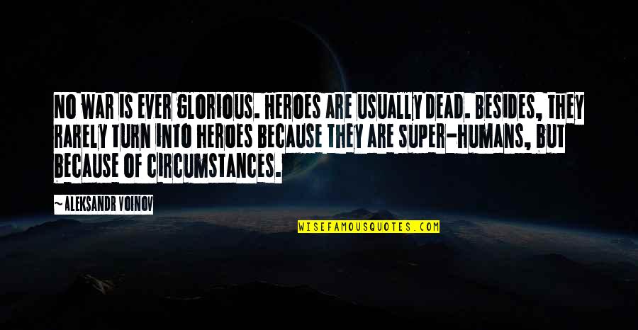 Heroes In War Quotes By Aleksandr Voinov: No war is ever glorious. Heroes are usually