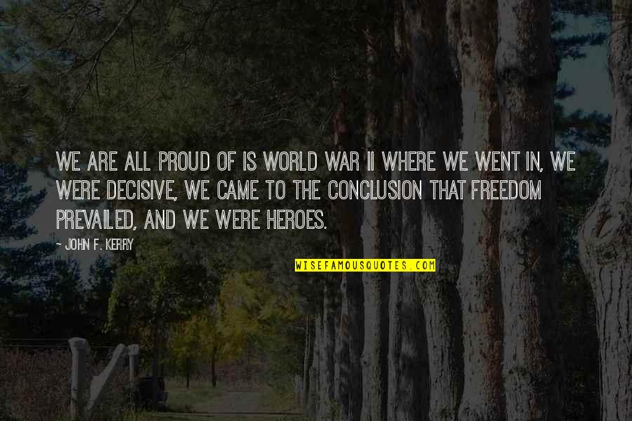 Heroes In War Quotes By John F. Kerry: We are all proud of is World War