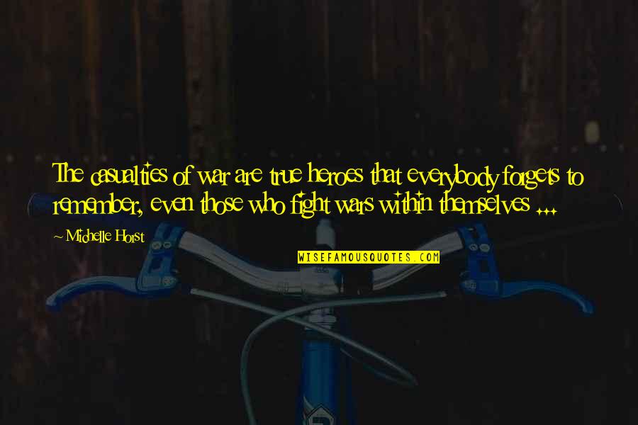 Heroes In War Quotes By Michelle Horst: The casualties of war are true heroes that