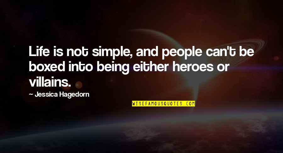 Heroes In Your Life Quotes By Jessica Hagedorn: Life is not simple, and people can't be