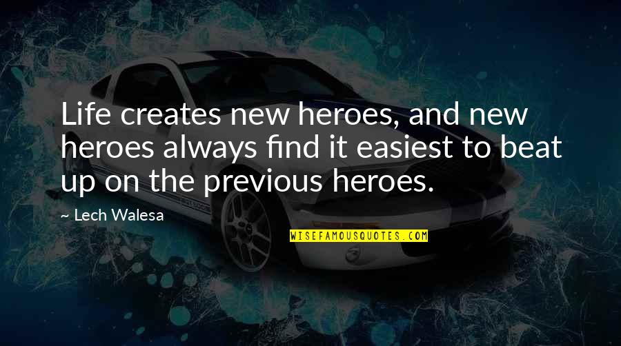 Heroes In Your Life Quotes By Lech Walesa: Life creates new heroes, and new heroes always