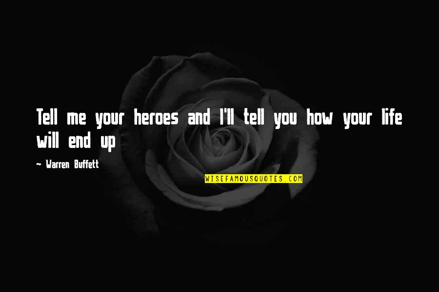 Heroes In Your Life Quotes By Warren Buffett: Tell me your heroes and I'll tell you