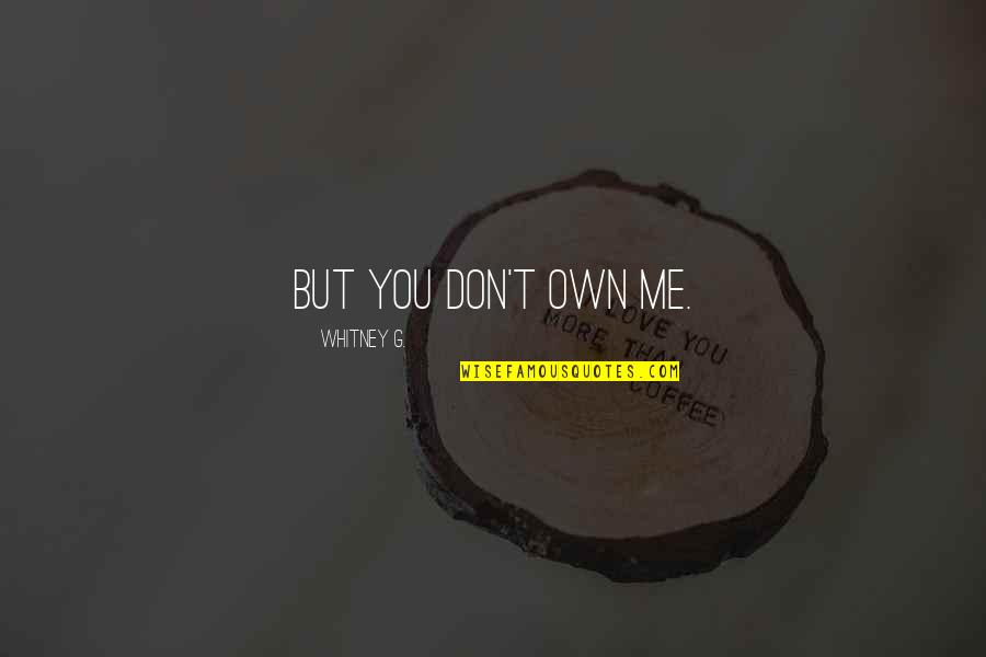 Heroes Nbc Quotes By Whitney G.: But you don't own me.