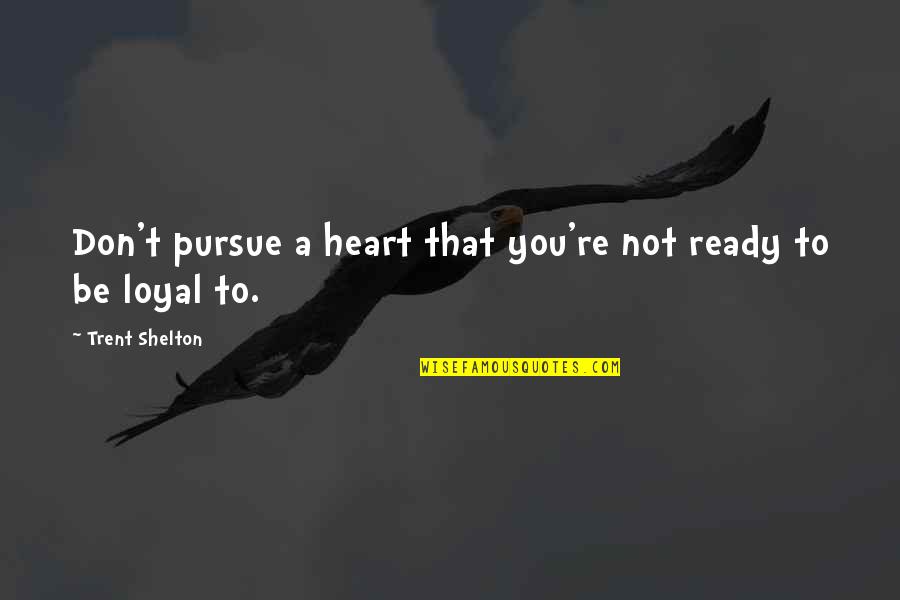 Heroes Of Newerth Quotes By Trent Shelton: Don't pursue a heart that you're not ready