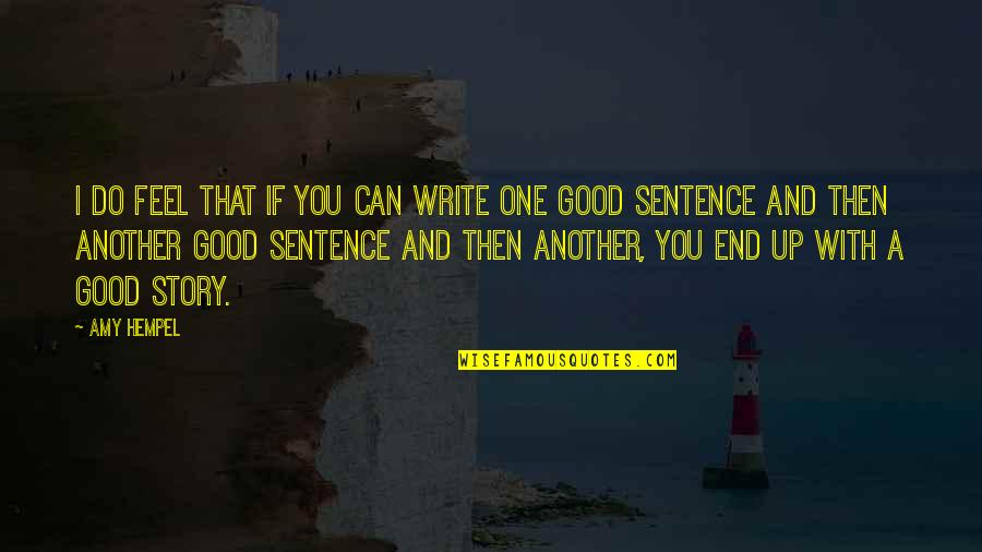 Heroes Of Order And Chaos Quotes By Amy Hempel: I do feel that if you can write