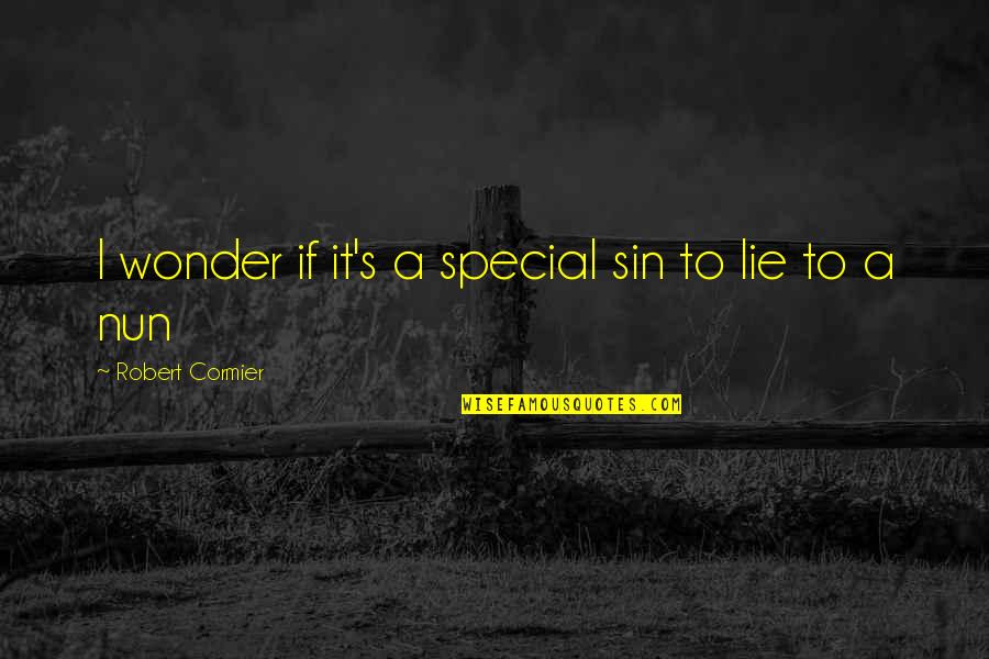 Heroes Robert Cormier Quotes By Robert Cormier: I wonder if it's a special sin to