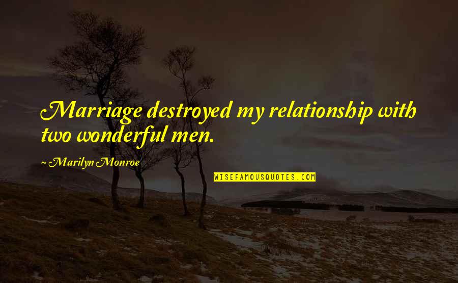 Heroes Season 1 Episode 2 Quotes By Marilyn Monroe: Marriage destroyed my relationship with two wonderful men. Heroes Season 1 Episode 2 Quotes By Marilyn Monroe: Marriage destroyed my relationship with two wonderful men.