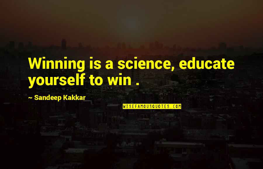 Heroes Serie Quotes By Sandeep Kakkar: Winning is a science, educate yourself to win