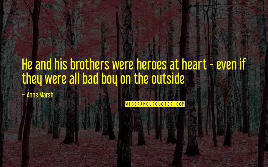 Heroes Series Quotes By Anne Marsh: He and his brothers were heroes at heart